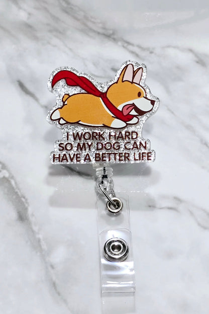 I work hard so my dog can have a better life badge reel